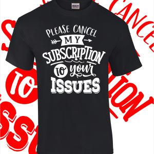 Cancel my Subscription T-Shirt – Various colours