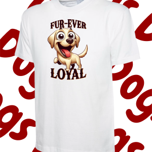 Fur-ever loyal -T Shirt – Various colours