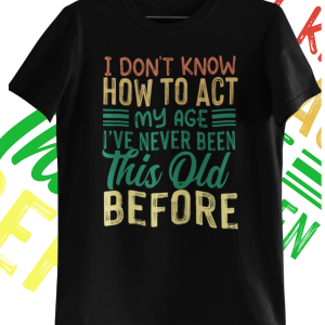 I Don’t know how to act -T Shirt – Various colours