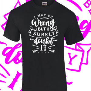 I may be wrong T-Shirt – Various colours