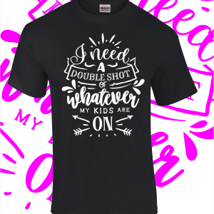 I need a Double Shot T-Shirt – Various colours