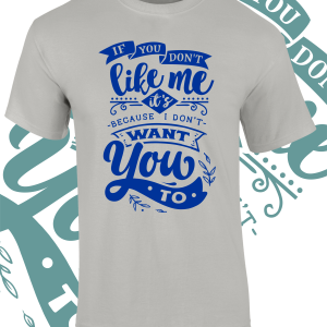 If you don’t like me T-Shirt – Various colours