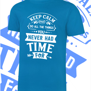 Keep calm – Never had time for  T-Shirt – Various colours