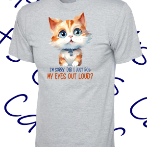 Did I just role my eyes -T Shirt – Various colours
