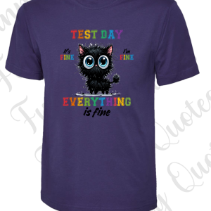 Test Day - Everything is fine -T Shirt - Various colours