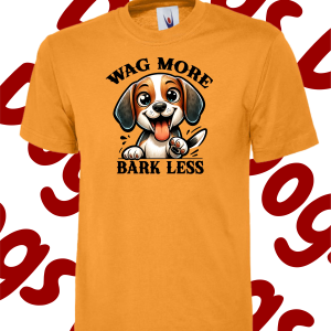 Wag more, Bark less -T Shirt – Various colours